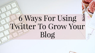 6 Ways For Using Twitter To Grow Your Blog